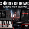 Sounds für den Gig organisieren: Keyboard intern oder iPad?